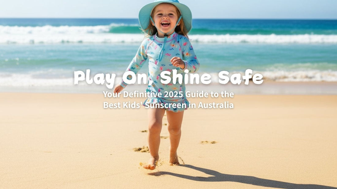 The 2025 Australian Parent's Definitive Guide: Choosing the Safest and Most Effective Sunscreen for Your Child